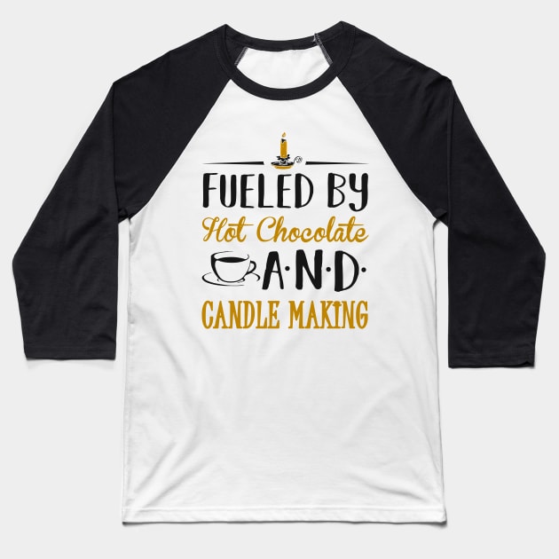 Fueled by Hot Chocolate and Candle Making Baseball T-Shirt by KsuAnn